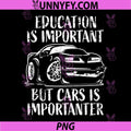 Education is Important but Cars is Importanter PNG, Distressed PNG