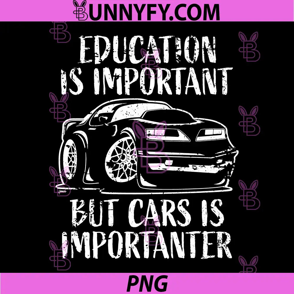 Education is Important but Cars is Importanter PNG, Distressed PNG