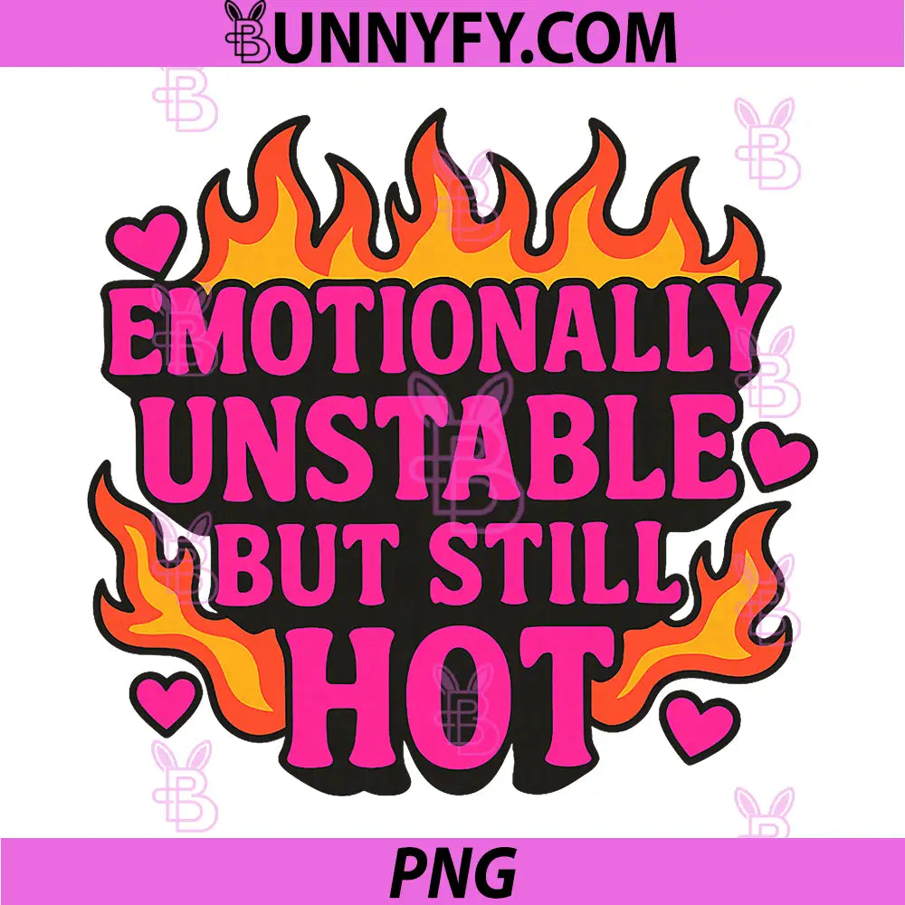 Emotionally Unstable BUT Still HOT PNG, Funny Design PNG