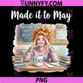 End of School Made It to May PNG, Funny Last Day Teacher Meme PNG 