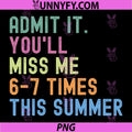 End of School Teacher Admit It Youll Miss Me PNG, 67 Last Day PNG