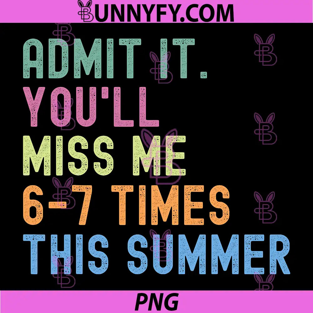 End of School Teacher Admit It Youll Miss Me PNG, 67 Last Day PNG