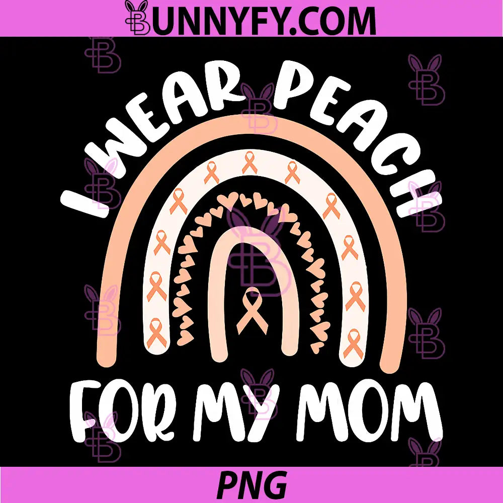 Endometrial Cancer Uterine Support PNG, I Wear Peach For My Mom PNG