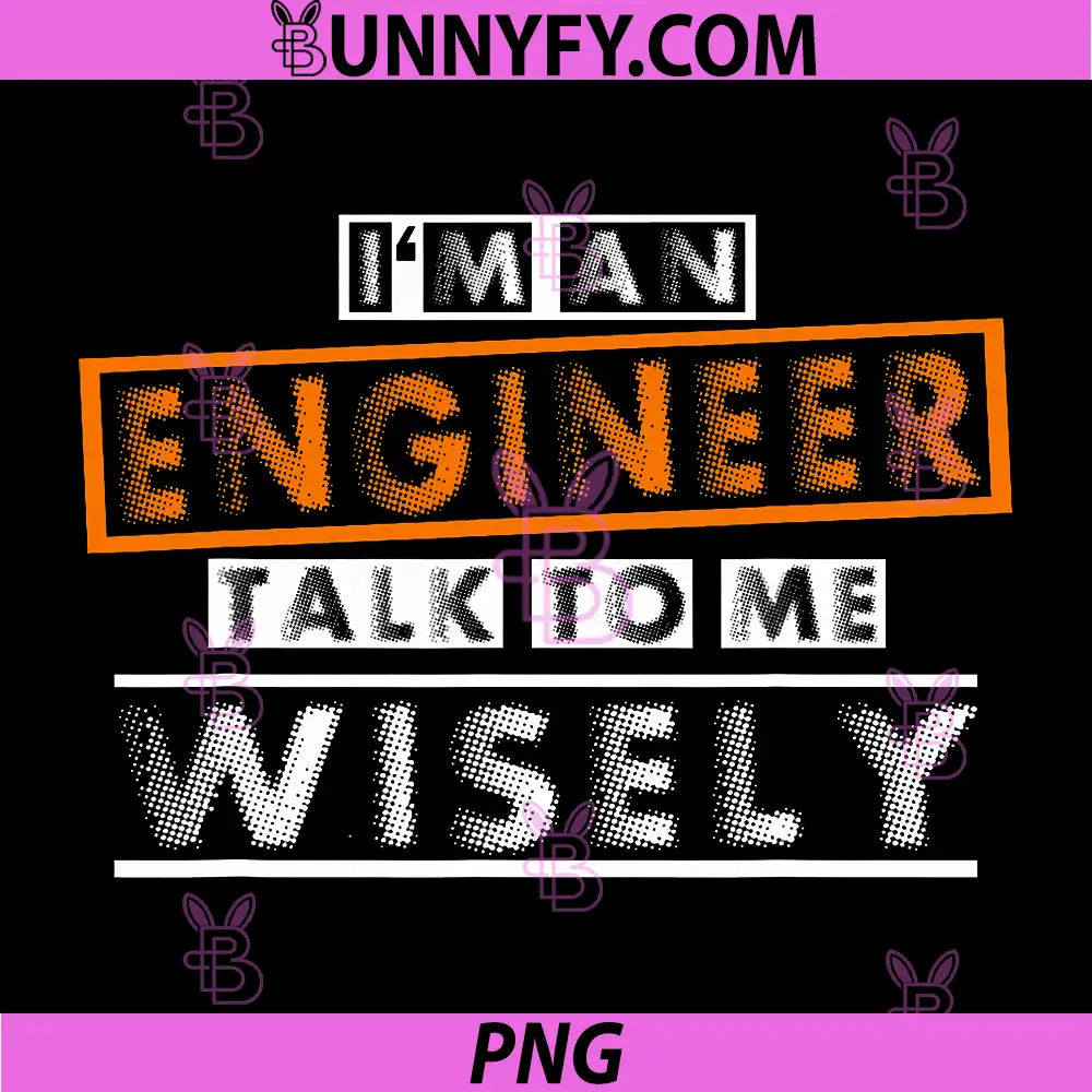 Engineer Talk to Me Wisely PNG, Funny Engineering PNG