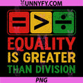 Equality is Greater Than Division PNG, Black History Juneteenth PNG