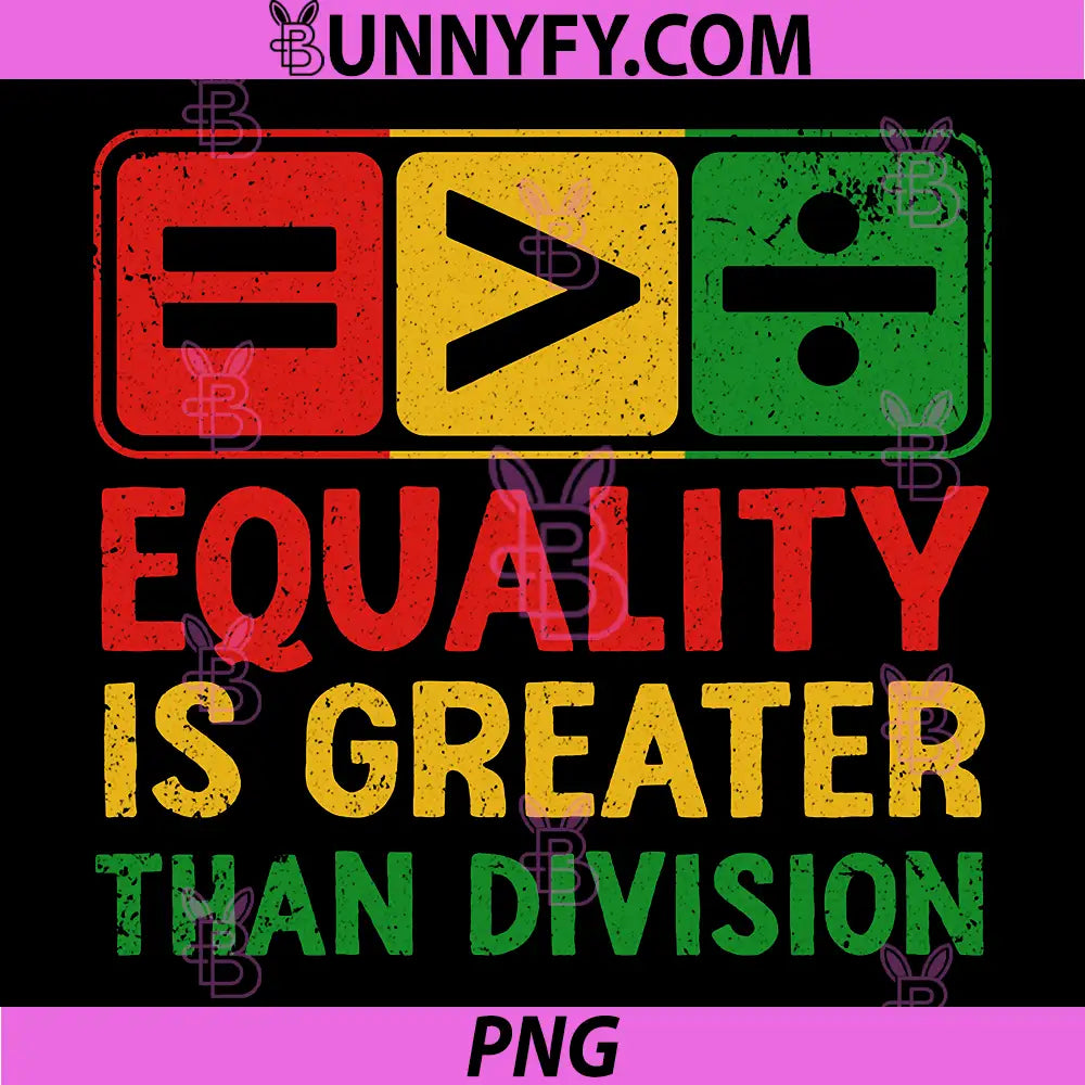 Equality is Greater Than Division PNG, Black History Juneteenth PNG