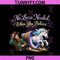 Equestrian Unicorn Wrangler No Lasso Needed PNG, When You Believe PNG