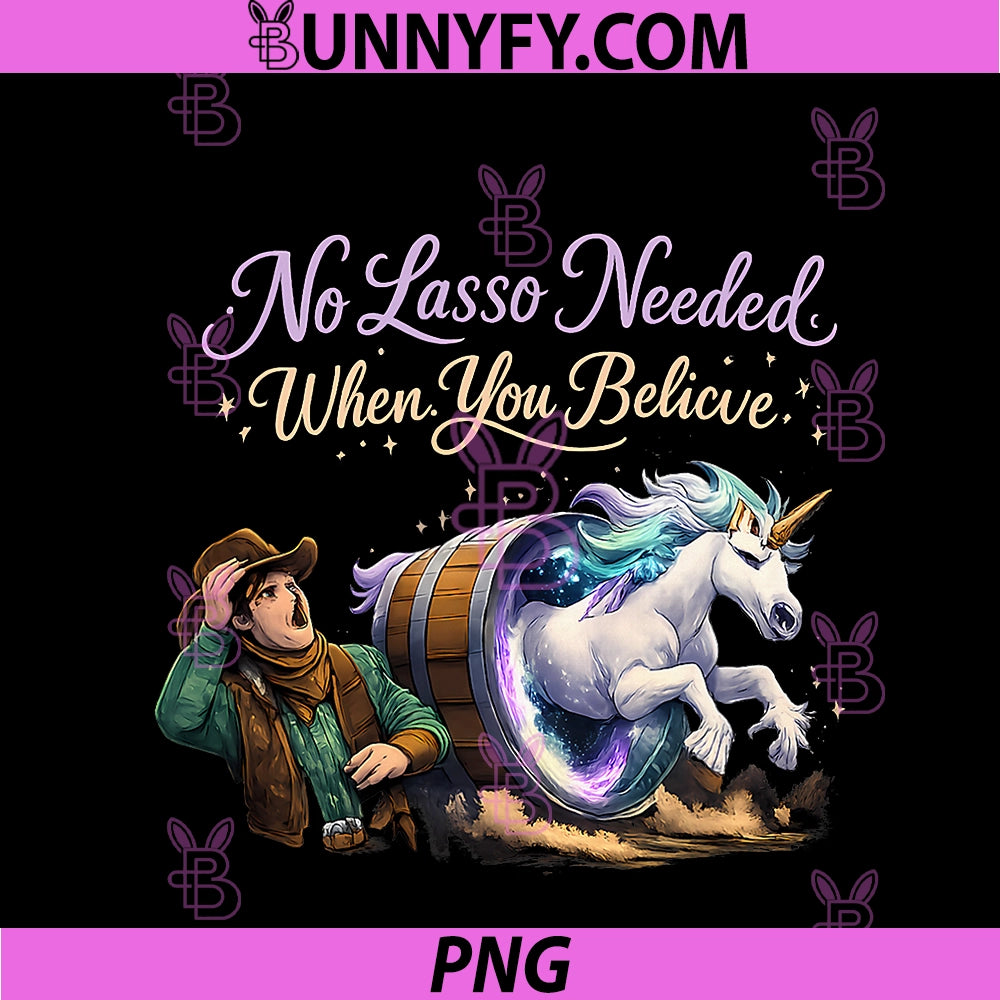 Equestrian Unicorn Wrangler No Lasso Needed PNG, When You Believe PNG