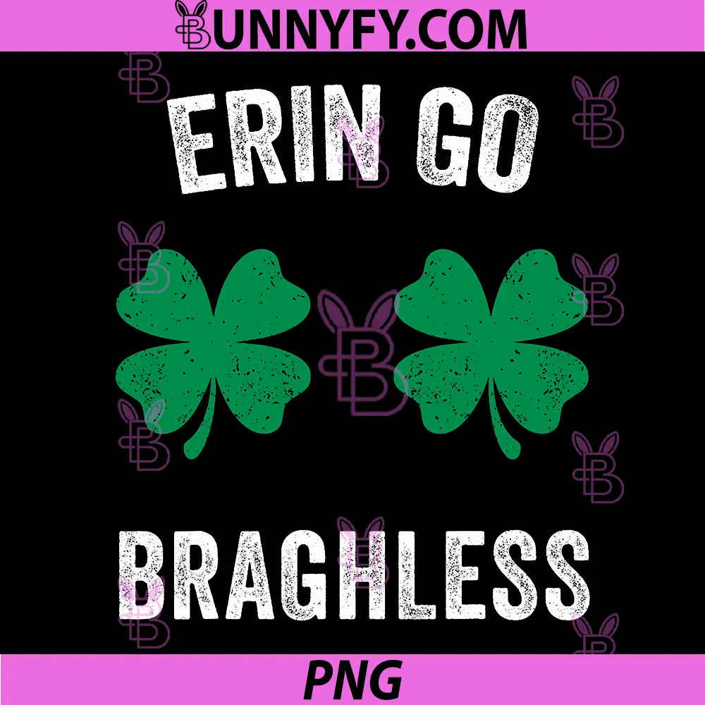 Erin Go Bragh-Less PNG, Funny St. Patrick's Day Shamrock PNG