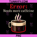 Error Needs More Caffeine PNG, IT Reboot Coffee Humor PNG