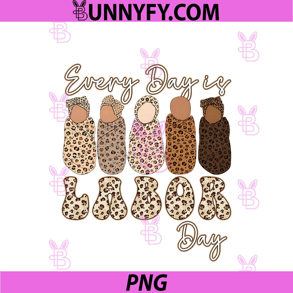Every Day Is Labor Day PNG, Labor And Delivery Nurse Baby Squad PNG