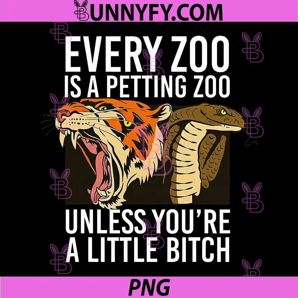 Every Zoo is A Petting Zoo PNG, Unless You're A Little Bitch PNG
