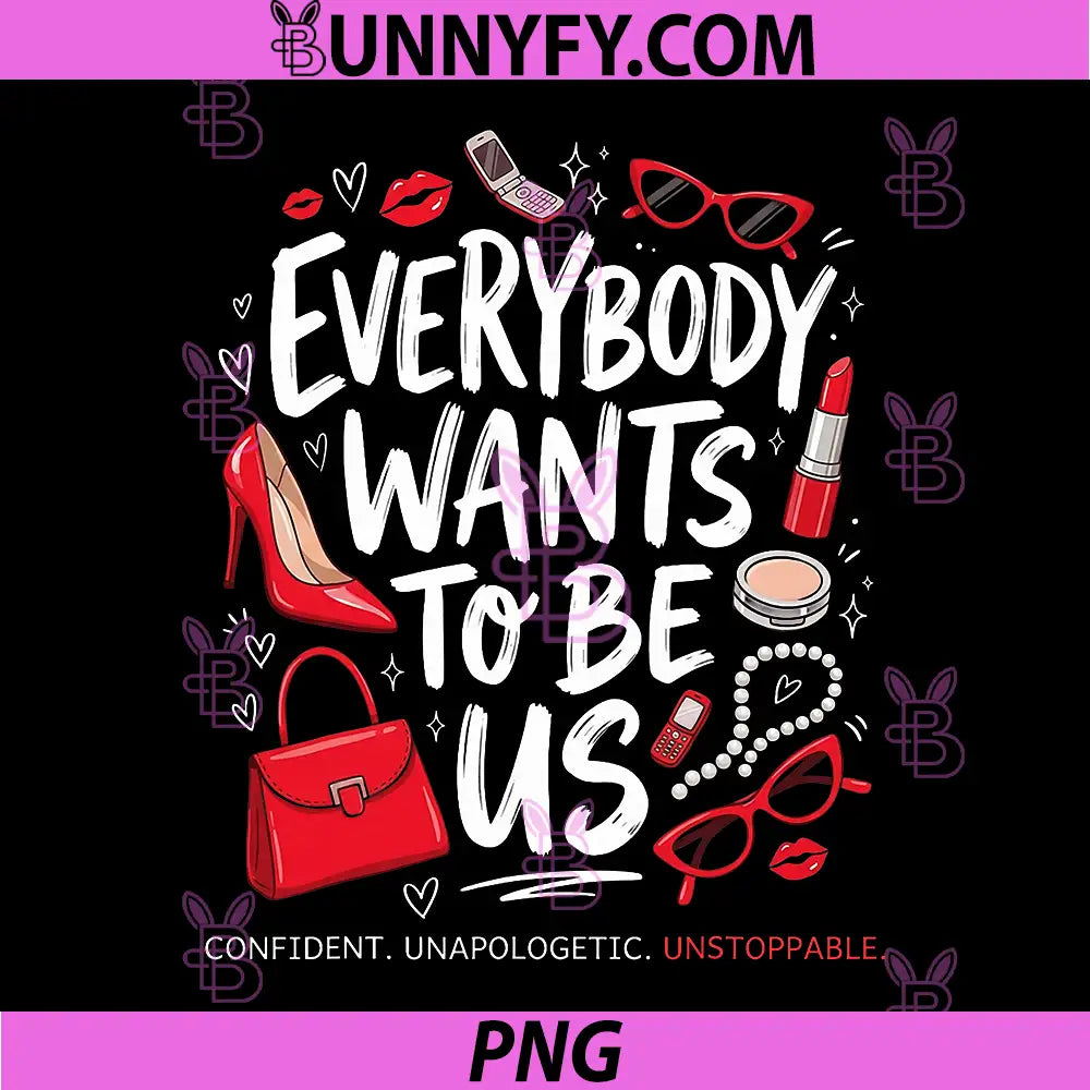 Everybody Wants to Be Us PNG, Self Love Confident Quote PNG
