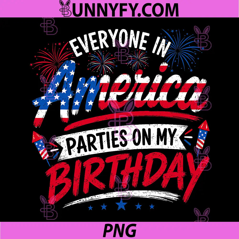 Everyone in America Parties On My Birthday PNG, 4th of July 2026 PNG