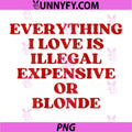 Everything I Love is Illegal Expensive Or Blonde PNG, Funny PNG