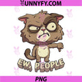 Ew People PNG, Cat Introvert Humor PNG, Funny Sarcastic Attitude Quote PNG
