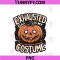 Exhausted Dad Is My Costume PNG, Funny Halloween PNG