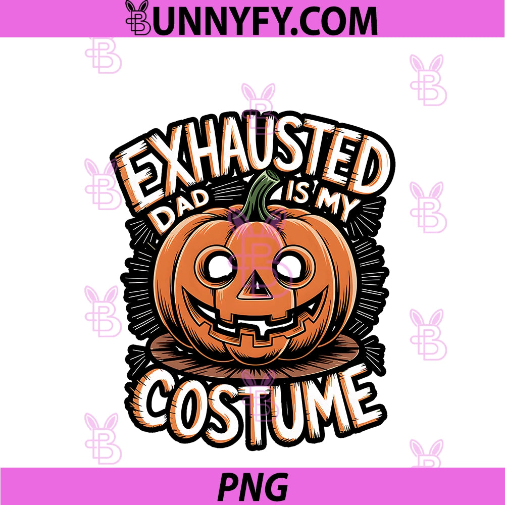 Exhausted Dad Is My Costume PNG, Funny Halloween PNG