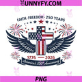 Faith Freedom 250 Years PNG, 1776-2026 America 4th of July PNG