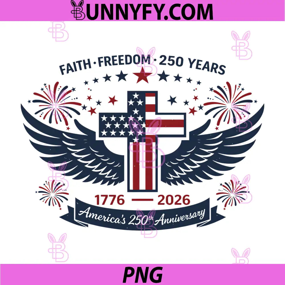 Faith Freedom 250 Years PNG, 1776-2026 America 4th of July PNG