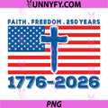 Faith Freedom 250 Years PNG, 1776-2026 America 4th of July PNG