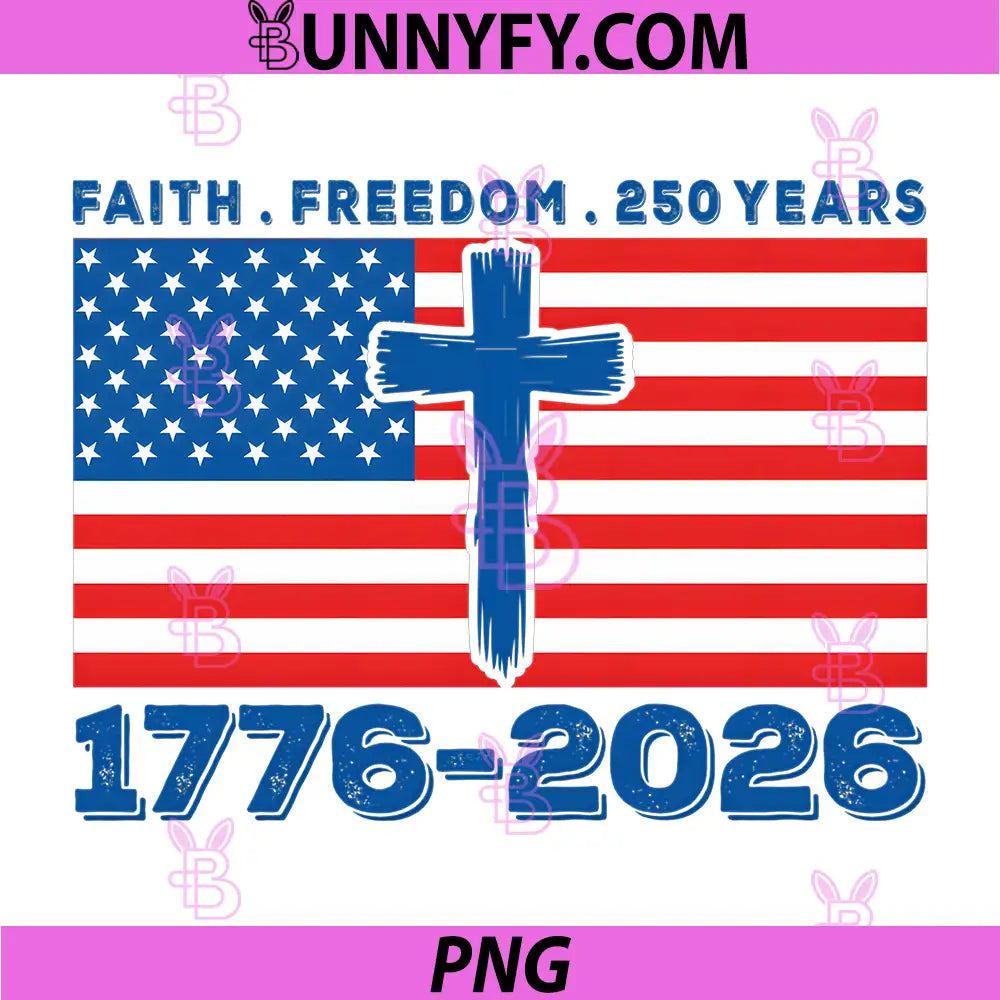Faith Freedom 250 Years PNG, 1776-2026 America 4th of July PNG