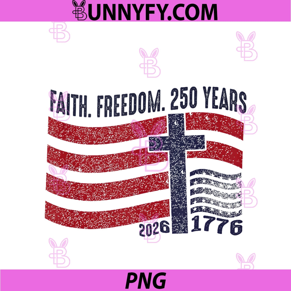 Faith Freedom 250 Years 1776-2026 America PNG, 4th Of July PNG