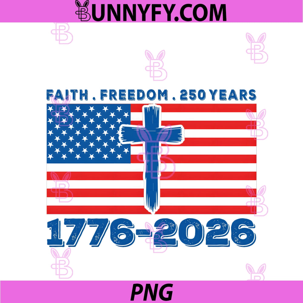 Faith Freedom 250 Years 1776-2026 PNG, America 4th Of July PNG