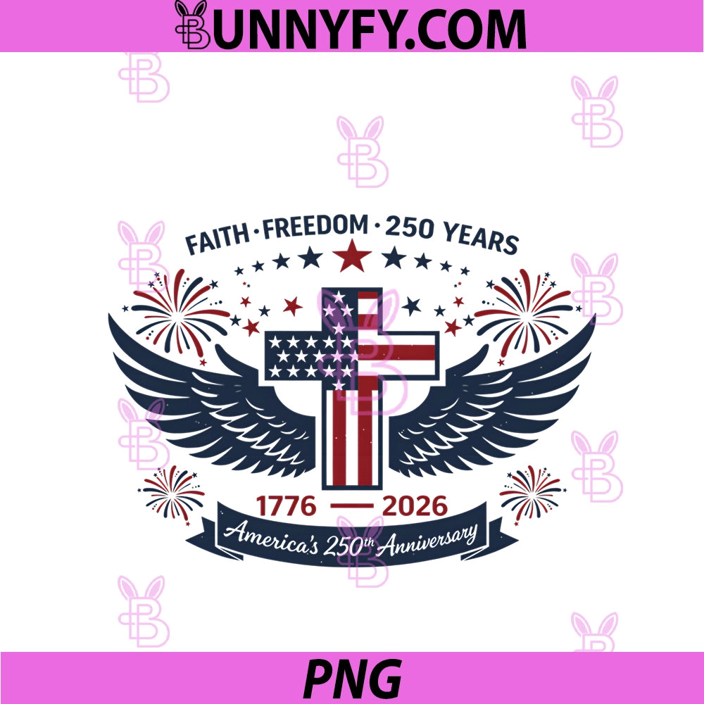 Faith Freedom 250 Years PNG, 1776-2026 America 4th Of July PNG