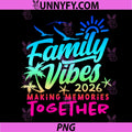 Family 2026 Vibes Family PNG, Reunion Vacation Making Memories PNG