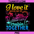 Family Cruise 2026 PNG, I Love It When We're Cruisin' Together PNG