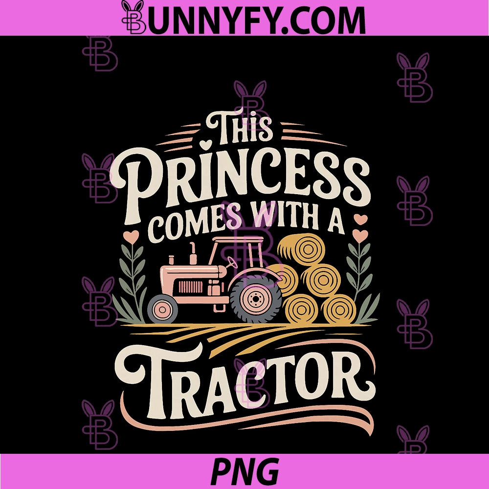 Farming Farmer Girl Female Tractor PNG, This Princess Comes With PNG