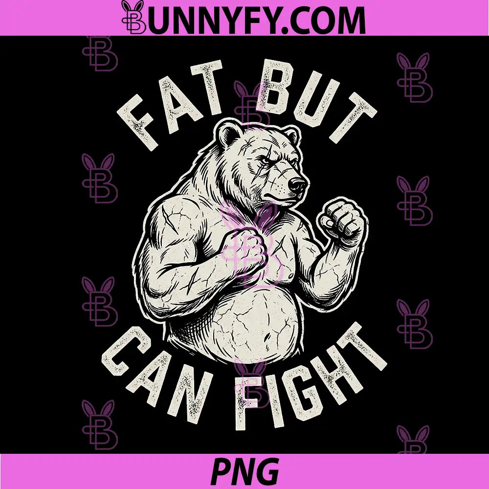 Fat But Can Fight PNG, Funny Dad BOD Grizzly Bear Gym Graphic PNG