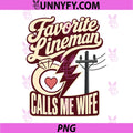 Favorite Lineman Calls Me Wife PNG, Lineman Wife Saying PNG