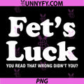 Fet's Luck Funny Text Quote PNG, You Read That Wrong Didn't You PNG