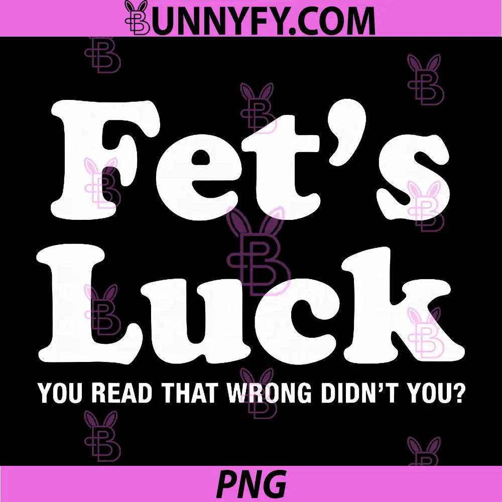 Fet's Luck Funny Text Quote PNG, You Read That Wrong Didn't You PNG