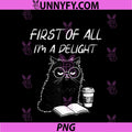 First Of All I’m A Delight Cute PNG, Cat Books Coffee Humor PNG