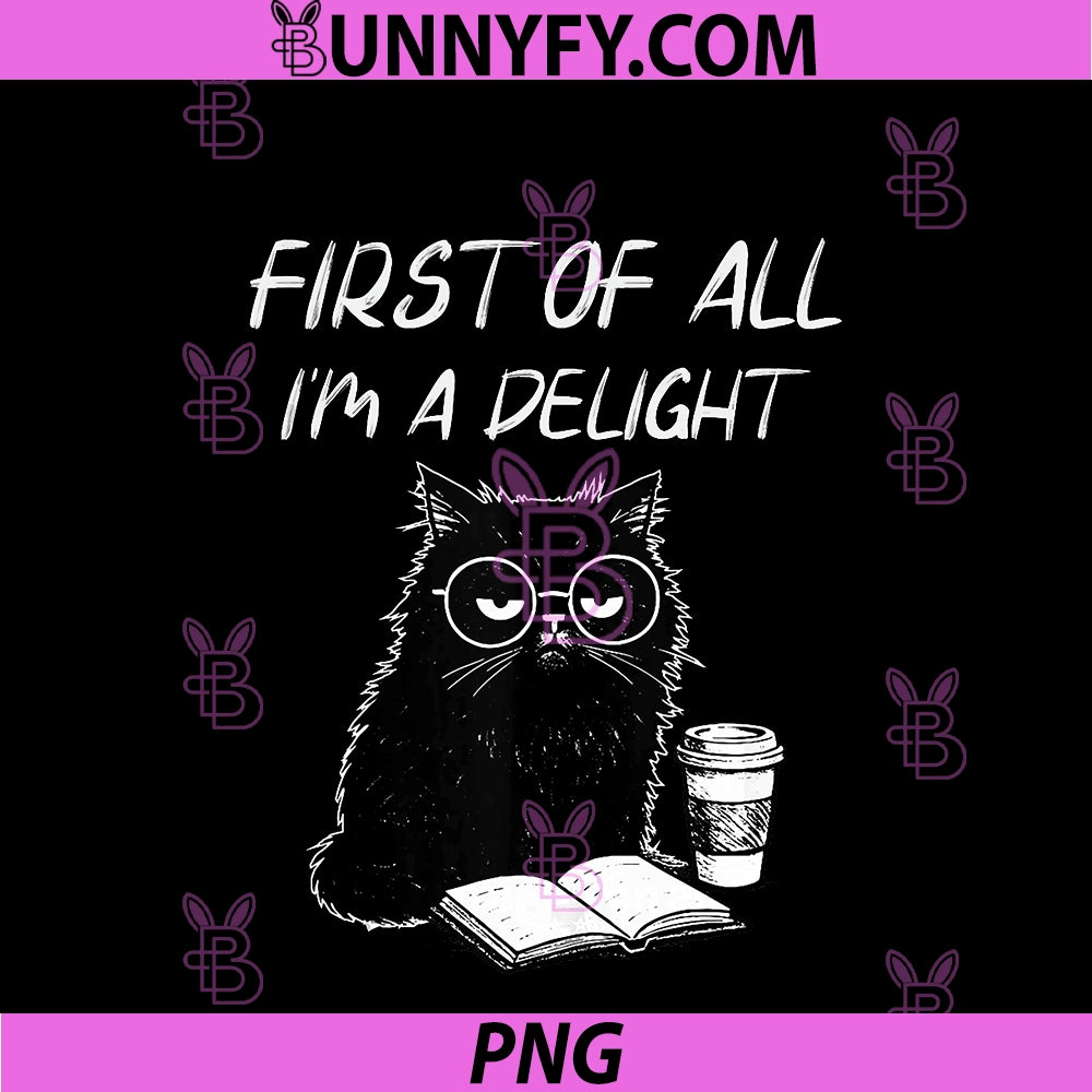 First Of All I’m A Delight Cute PNG, Cat Books Coffee Humor PNG