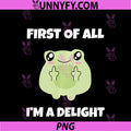 First Of All I'm A Delight PNG, Funny Saying Sarcastic Adult Frog PNG