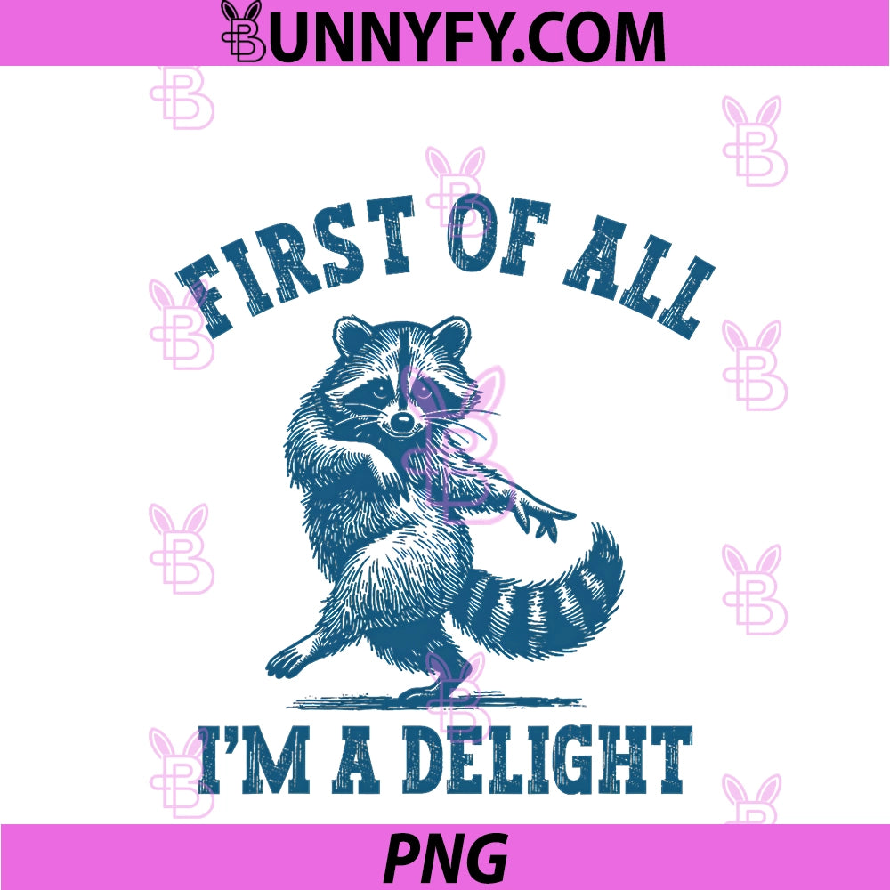 First Of All I'm A Delight PNG, Funny Saying Sarcastic Raccoon PNG
