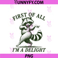 First Of All I'm A Delight Raccoon Feral PNG, Funny Raccoon Women PNG