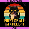 First of All I'm A Delight PNG, Morning Sarcastic Coffee Lover PNG