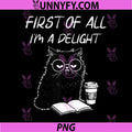 First of All I’m A Delight PNG, Cute Cat Books Coffee Humor PNG