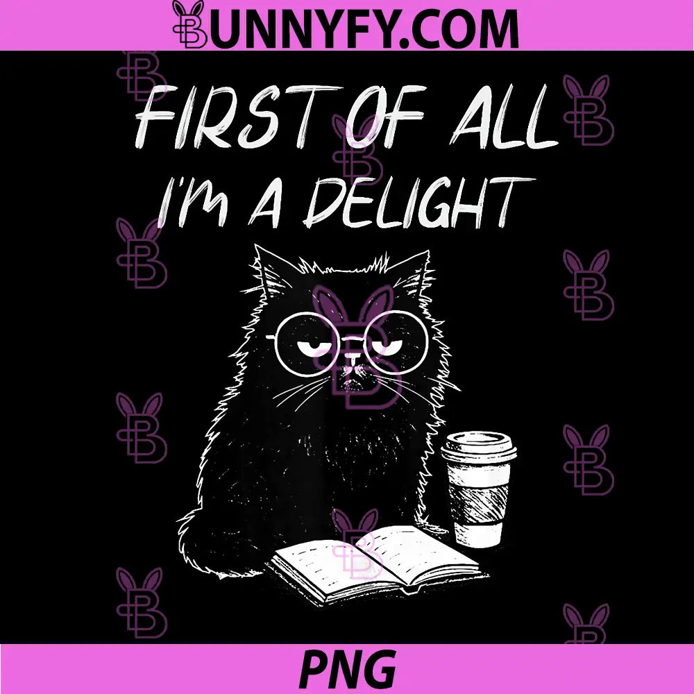 First of All I’m A Delight PNG, Cute Cat Books Coffee Humor PNG