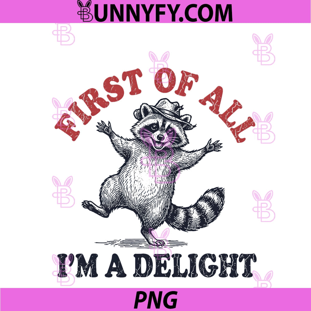 First Of All Im A Delight PNG, Funny Raccoon Animal Humor Graphic PNG