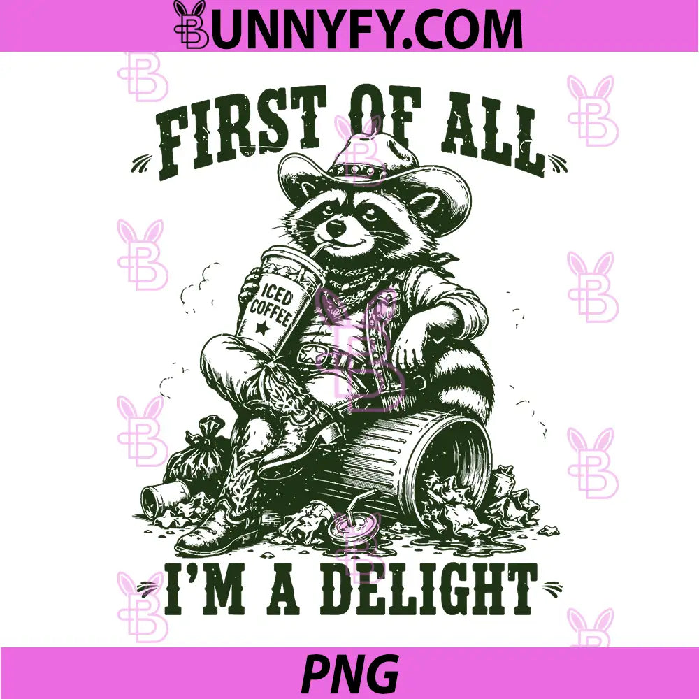 First of All Im a Delight PNG, Raccoon Drinking Iced Coffee Funny PNG