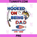 Fishing Dad Hooked On Freedom PNG, America 250th Anniversary PNG