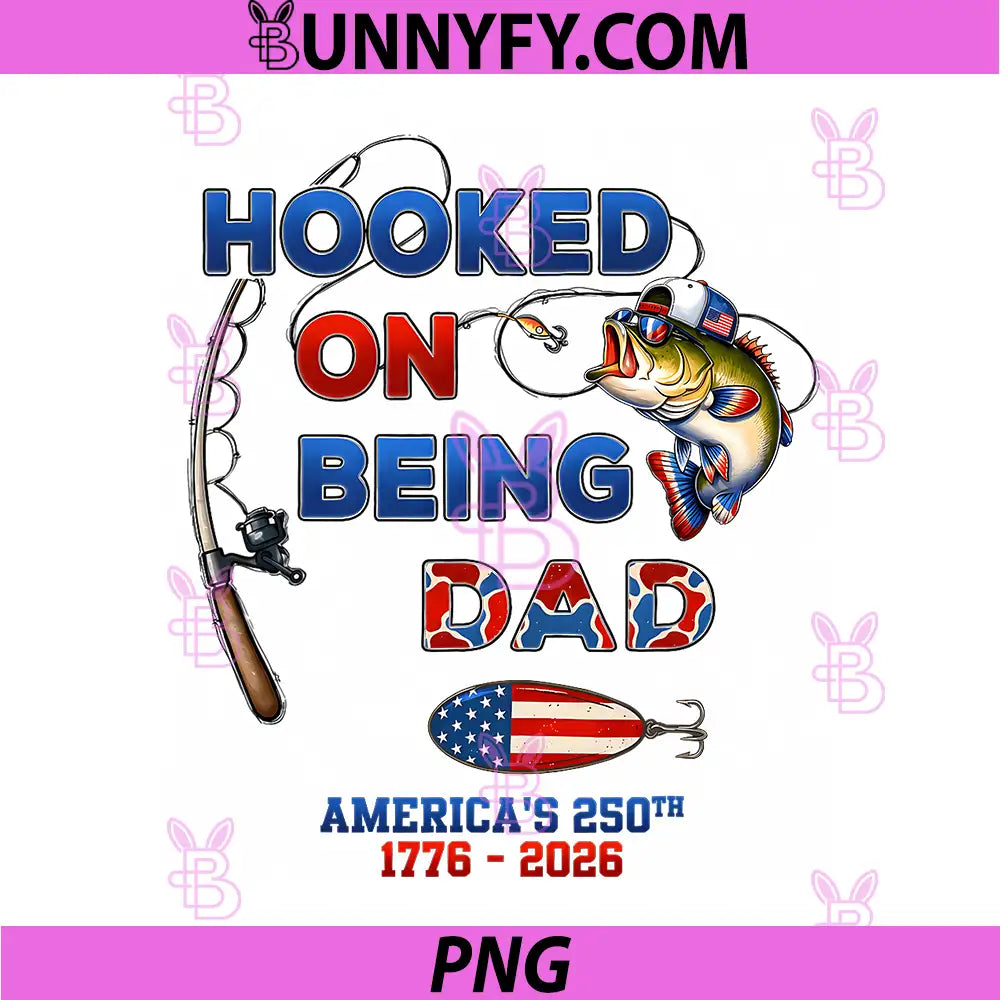 Fishing Dad Hooked On Freedom PNG, America 250th Anniversary PNG