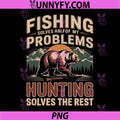 Fishing Solves Half of My Problems PNG, Hunting Solves Rest PNG
