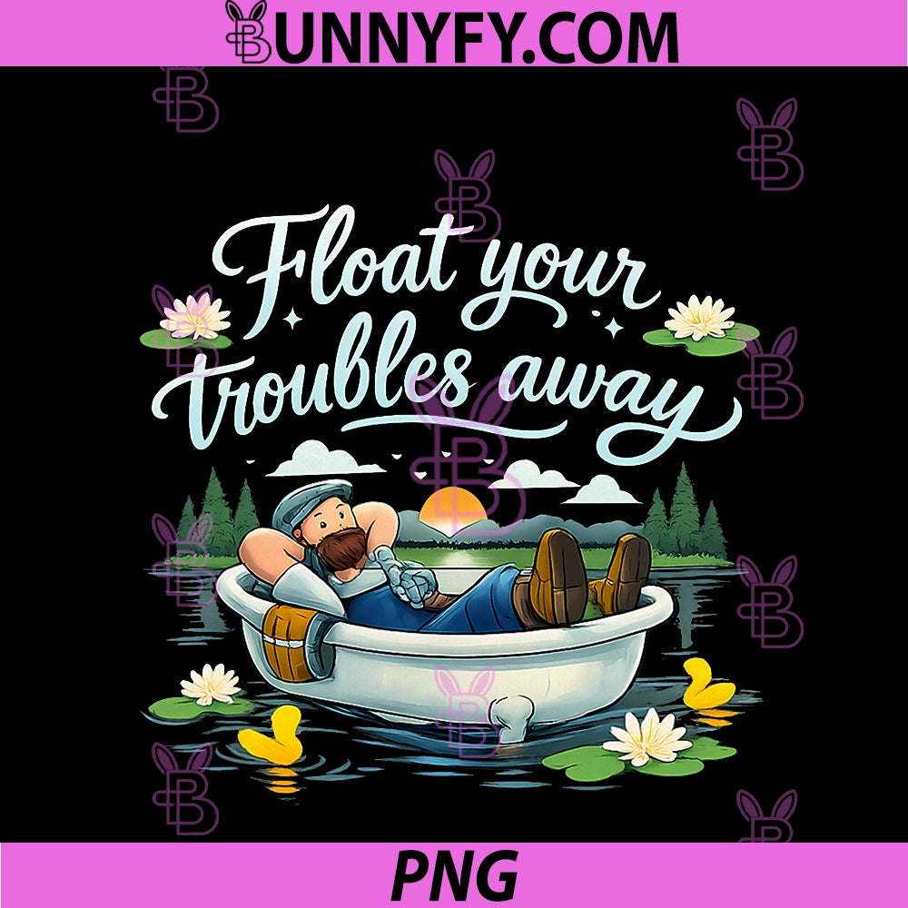 Float Your Troubles Away PNG, Plumber Pipe Pun Graphic PNG